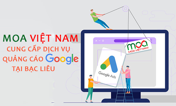 Công ty cung cấp dịch vụ quảng cáo Google tại Bạc Liêu - MOA Việt Nam